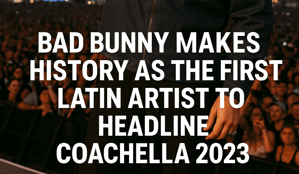Bad Bunny Makes History as the First Latin Artist to Headline Coachella 2023